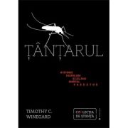 Tantarul. O istorie despre om si cel mai mortal pradator - Timothy C. Winegard