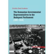 The Romanian Governmental representatives in the Budapest Parliament (1881-1918) - Ovidiu-Emil Iudean