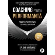 Coaching pentru performanta. Practica si principiile coachingului si ale leadershipului – Sir John Whitemore ale