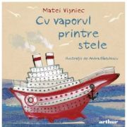 Cu vaporul printre stele. Editie cartonata – Matei Visniec librariadelfin.ro imagine 2022