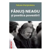 Vezi detalii pentru Fanus Neagu si poetica povestirii - Raluca Giurgiulescu