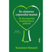 In cautarea copacului-mama – Suzanne Simard librariadelfin.ro imagine 2022