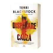 In disperare de cauza – Terri Blackstock librariadelfin.ro imagine 2022