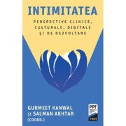 Intimitatea. Perspective clinice, culturale, digitale si de dezvoltare - Salman Akhtar, Gurmeet Kanwal