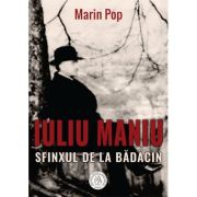 Iuliu Maniu. Sfinxul de la Badacin - Marin Pop image1