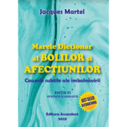 Marele Dictionar al Bolilor si Afectiunilor – Jacques Martel Afectiunilor imagine 2022