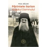Parintele ilarion - argatul domnului - paul balan