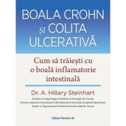 Boala Crohn si colita ulcerativa. Cum sa traiesti cu o boala inflamatorie intestinala - A. Hillary Steinhart