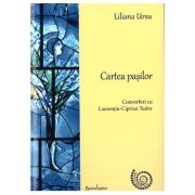 Cartea pasilor. Convorbiri cu Laurentiu Ciprian-Tudor – Liliana Ursu librariadelfin.ro imagine 2022