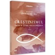 Crestinismul intr-o lume secularizata. Eseuri - Wolfhart Pannenberg