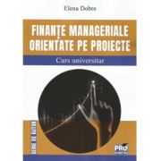Finante manageriale orientate pe proiecte. Curs universitar - Elena Dobre