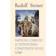 Impulsul Christic si dezvoltarea constientei eului - Rudolf Steiner