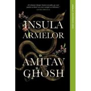 Insula Armelor - Amitav Ghosh