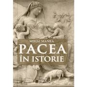 Pacea in istorie - Mihai Manea