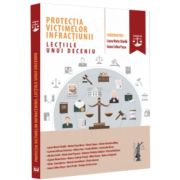 Protectia victimelor infractiunii. Lectiile unui deceniu – Laura Maria Stanila, Ioana Celina Pasca Cărți