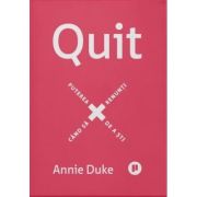 Quit. Puterea de a sti cand sa renunti - Annie Duke