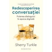 Redescoperirea conversatiei. Puterea dialogului in epoca digitala – Sherry Turkle conversatiei
