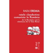 Retele clandestine comuniste in Romania - Radu Eremia image13