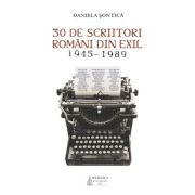 30 de scriitori romani din exil (1945-1989) - Daniela Sontica