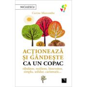 Actioneaza si gandeste ca un copac. Rabdator, rezilient, binevoitor, simplu, solidar, carismatic... - Carine Marcombe