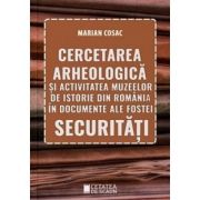 Cercetarea arheologica si activitatea muzeelor de istorie din Romania in documente ale fostei securitati - Marian Cosac image10