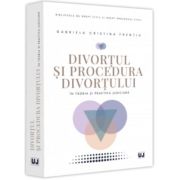 Divortul si procedura divortului in teoria si practica judiciara – Gabriela Cristina Frentiu altele