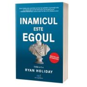 Inamicul este ego-ul. Editia 2 – Ryan Holiday De La librariadelfin.ro Carti Dezvoltare Personala 2023-06-10
