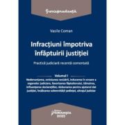 Infractiuni contra infaptuirii justitiei. Practica judiciara recenta comentata. Volumul 1 – Vasile Coman altele