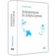 Interpretarea in dreptul penal - Cristina Tomulet