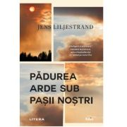 Padurea arde sub pasii nostri - Jens Liljestrand