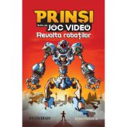 Prinsi intr-un joc video: Revolta robotilor (3) - Dustin Brady, Jesse Brady