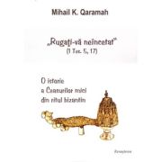 Rugati-va neincetat. O istorie a Ceasurilor mici din ritul bizantin - Mihail K. Qaramah