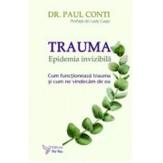 Trauma. Epidemia invizibila. Cum functioneaza trauma si cum ne vindecam de ea - Dr. Paul Conti image12