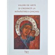 Valori de arta si credinta la Manastirea Ghighiu - Cristina Cojocaru image0