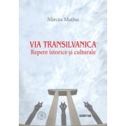 Via Transilvanica: Repere istorice si culturale – Mircea Muthu Beletristica.
