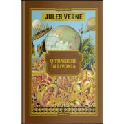 Volumul 38. Jules Verne. O tragedie in Livonia – Jules Verne librariadelfin.ro imagine 2022