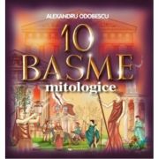 10 Basme mitologice - Alexandru Odobescu