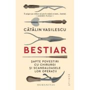 Bestiar. Sapte povestiri cu chirurgi si scandaloasele lor operatii - Catalin Vasilescu image0