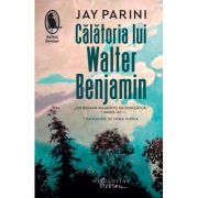 Calatoria lui Walter Benjamin - Jay Parini image2