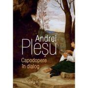 Capodopere in dialog – Andrei Plesu Andrei