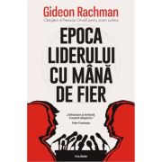 Epoca liderului cu mana de fier – Gideon Rachman diverse