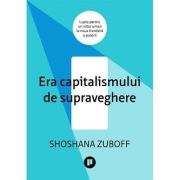 Era capitalismului de supraveghere. Lupta pentru un viitor uman la noua frontiera a puterii – Shoshana Zuboff librariadelfin.ro imagine 2022 cartile.ro