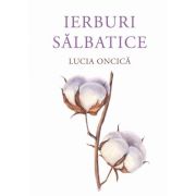 Ierburi salbatice – Lucia Oncica librariadelfin.ro imagine 2022