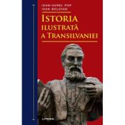 Istoria ilustrata a Transilvaniei – Ioan-Aurel Pop. Ioan Bolovan Bolovan