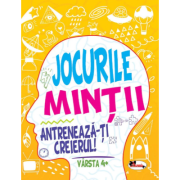 Jocurile mintii. Antreneaza-ti creierul! Varsta 4+ - Iuliana Voicu