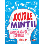 Jocurile mintii. Antreneaza-ti creierul! Varsta 3+ - Iuliana Voicu