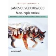 Kazan, regele nordului - james oliver curwood