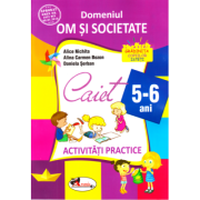 Domeniul om si societate. Caiet de activitati practice 5-6 ani - Alice Nichita, Alina Carmen Bozon