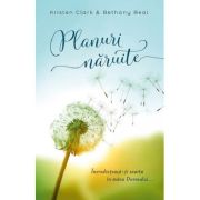 Planuri naruite. Incredinteaza-ti soarta in mana Domnului - Kristen Clark, Bethany Baird