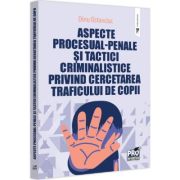 Aspecte procesual-penale si tactici criminalistice privind cercetarea traficului de copii – Dinu Ostavciuc altele